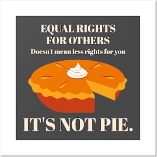 It's Not Pie Equal Rights Posters and Art